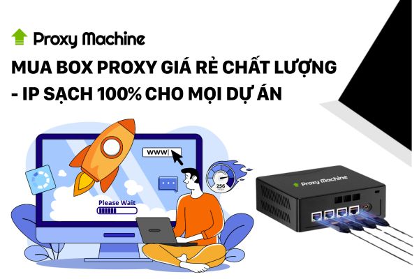 Mua Box Proxy giá rẻ chất lượng