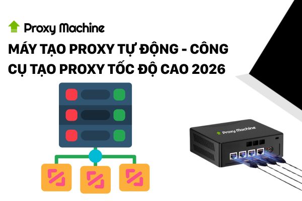 Máy tạo Proxy tự động