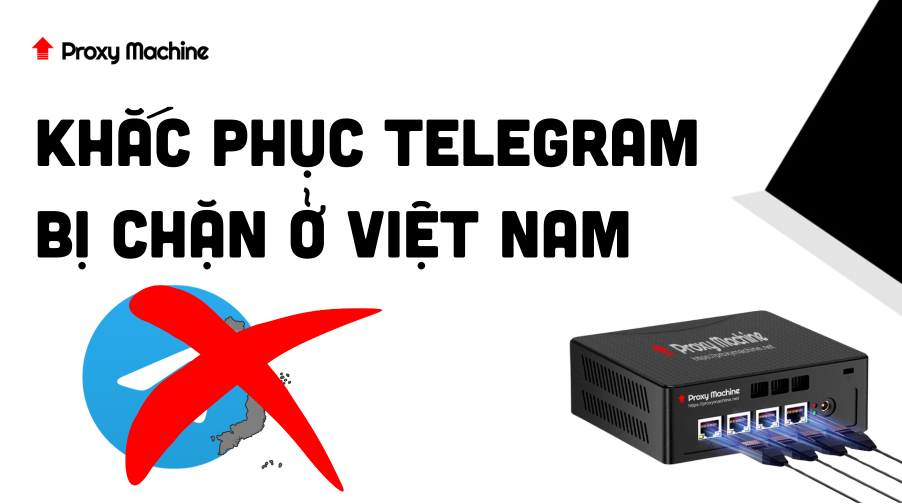 Khắc phục Telegram bị chặn ở Việt Nam