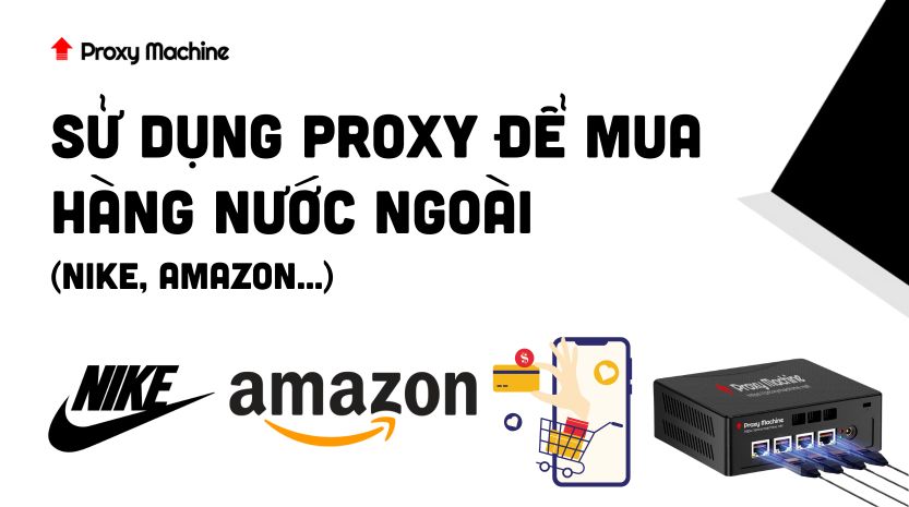 Sử Dụng Proxy Để Mua Hàng Nước Ngoài