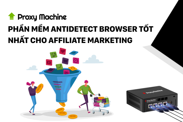 Phần mềm Antidetect Browser
