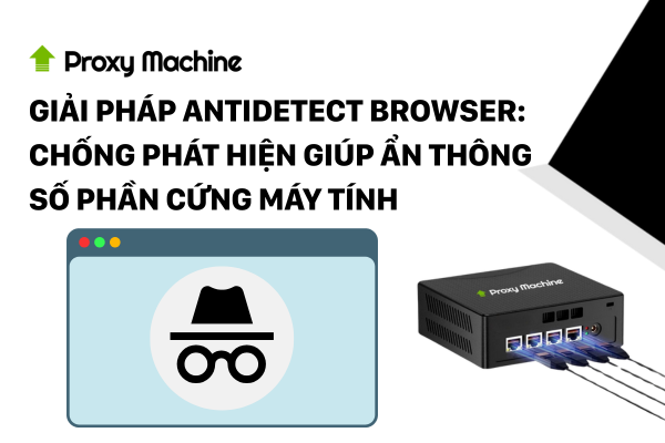 Giải pháp Antidetect BrowseR