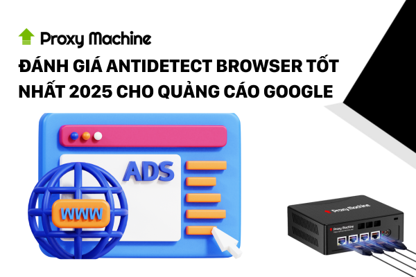 Đánh giá Antidetect Browser