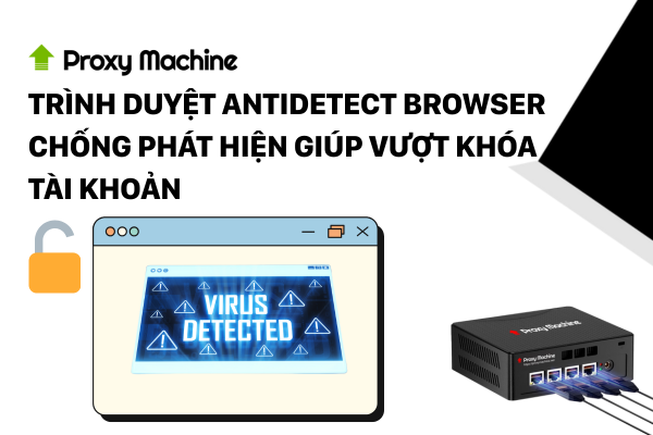 Trình duyệt Antidetect Browser
