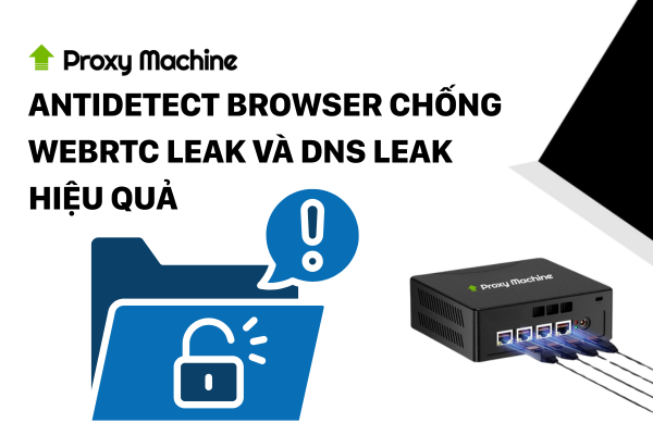 Antidetect Browser chống WebRTC leak