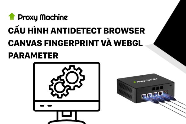 Tích hợp Antidetect Browser