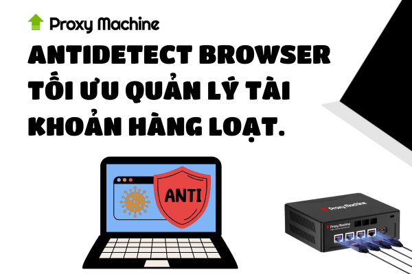 Antidetect browser tối ưu